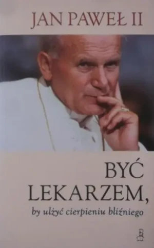 Być lekarzem by ulżyć cierpieniu bliźniego - W opisie - książka