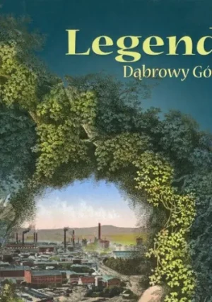 Legendy Dąbrowy Górniczej - Kmiotek Dariusz - książka