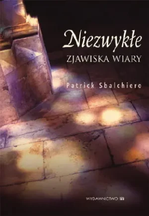 Niezwykłe Zjawiska Wiary - Sbalchiero Patrick - książka