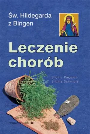 Św. Hildegarda z Bingen. Leczenie Chorób - Schmidle Brigitte - książka