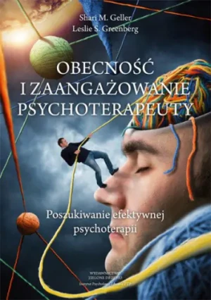 Obecność i zaangazowanie psychoterapeuty - Geller Shari, Greenberg Leslie - książka