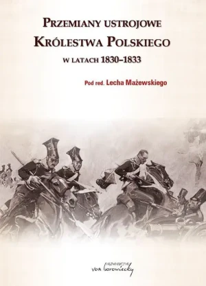 Przemiany ustrojowe Królestwa Polskiego w latach 1830-1833 - Lech Mażewski (red.) - książka