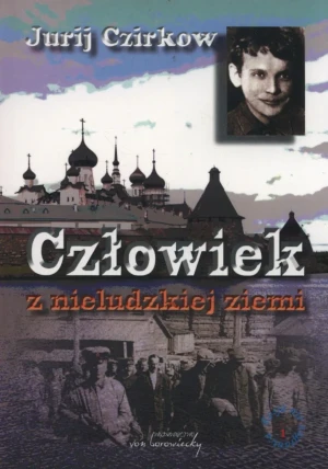 Człowiek z nieludzkiej ziemi - Jurij Czirikow - książka