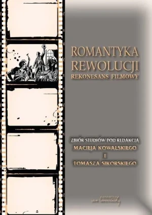Romantyka rewolucji. Rekonesans filmowy - Tomasz Sikorski, Maciej Kowalski - książka
