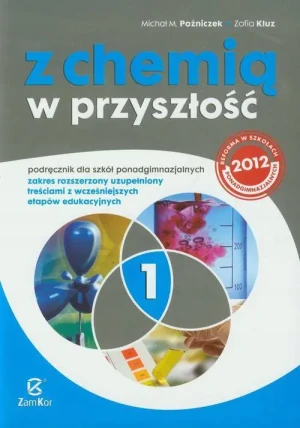 Z chemią w przyszłość 1. Podręcznik. Zakres rozszerzony. Szkoła ponadgimnazjalna. Zakres rozszerzony uzupełniony treściami z wcześniejszych etapów edukacyjnych - Michał M. Poźniczek, Zofia Kl