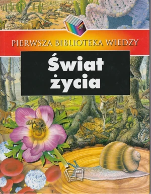 Pierwsza biblioteka wiedzy. Świat życia - PRACA ZBIOROWA - książka
