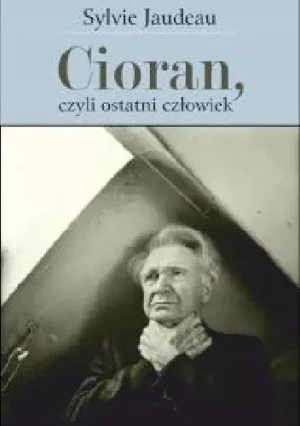 Cioran czyli ostatni człowiek - Sylvie Jaudeau - książka
