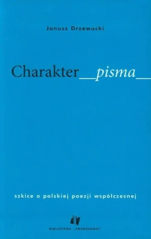 Charakter pisma. Szkice o polskiej poezji współczesnej - Drzewucki Janusz - książka