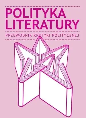 Polityka literatury. Przewodnik Krytyki Polityczne - PRACA ZBIOROWA - książka