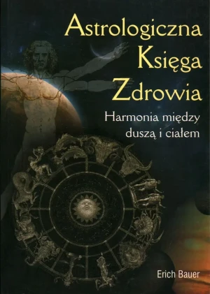 Astrologiczna Księga Zdrowia Harmonia między duszą i ciałem - Erich Bauer - książka