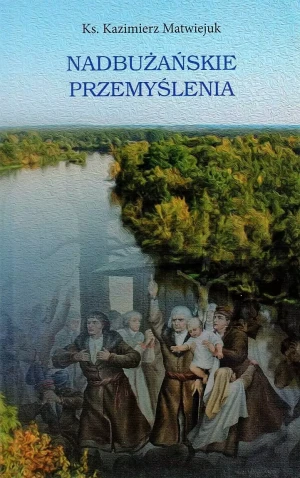 Nadbużańskie przemyślenia - ks. Kazimierz Matwiejuk - książka