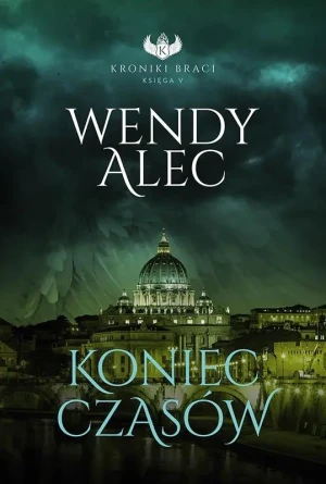Koniec czasów. Kroniki Braci. Tom 5 - Wendy Alec - książka