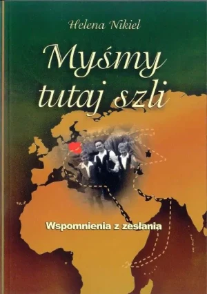 Myśmy tutaj szli Wspomnienia z zesłaniem - W opisie - książka