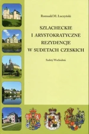 Szlacheckie i arystokratyczne rezydencje w Sudetach czeskich. Tom 2 - Łuczyński Romuald M. - książka