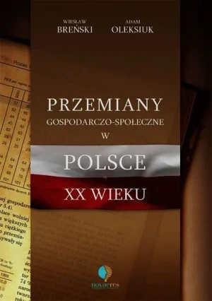 Przemiany gospodarczo-społeczne w Polsce XX wieku - Breński Wiesław, Oleksiuk Adam  - Breński Wiesław, Oleksiuk Adam - książka