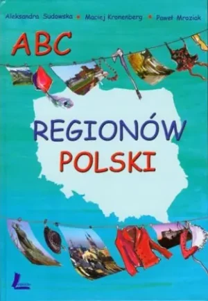 ABC regionów Polski - Aleksandra Sudowska,  Maciej Kronenberg,  Paweł Mr - książka
