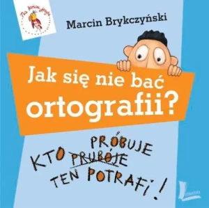 Jak się nie bać ortografii. Kto próbuje, ten potrafi. - Marcin Brykczyński - książka