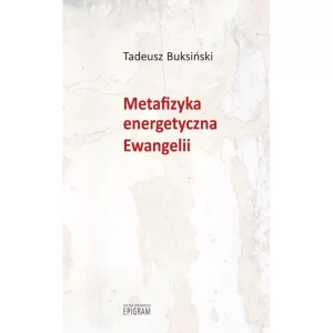 Metafizyka energetyczna Ewangelii - Buksiński Tadeusz - książka