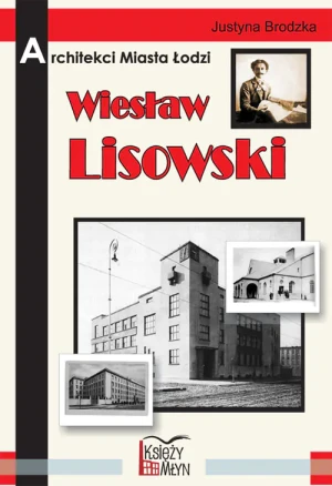 Architekci miasta Łodzi - Wiesław Lisowski - Brodzka Justyna - książka
