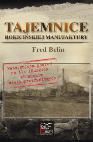 Tajemnice rokicińskiej manufaktury - Fred Belin - książka