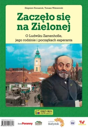 Zaczęło się na Zielonej. O Ludwiku Zamenhofie jego rodzinie i początkach esperanta - Tomasz Wiśniewski, Zbigniew Romaniuk - książka