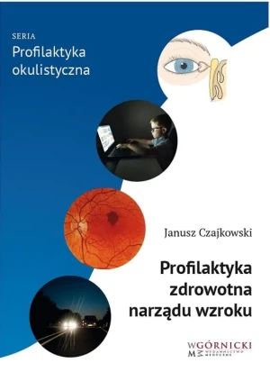 Profilaktyka zdrowotna narządu wzroku - Janusz Czajkowski - książka