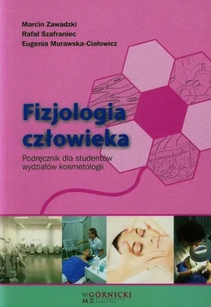 Fizjologia człowieka. Podręcznik dla studentów wydziałów kosmetologii - Zawadzki Marcin, Szafraniec Rafał, Murawska-Ciałow - książka