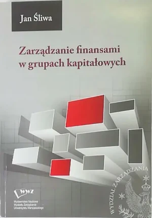 ZARZĄDZANIE FINANSAMI W GRUPACH KAPITAŁOWYCH - JAN ŚLIWA - książka