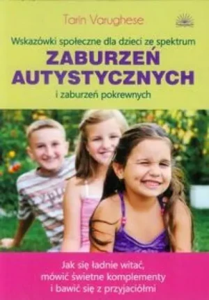 Wskazówki społeczne dla dzieci ze spektrum zaburzeń autystycznych i zaburzeń pokrewnych - Tarin Varughese - książka
