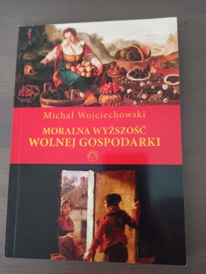 MORALNA WYŻSZOŚĆ WOLNEJ GOSPODARKI - MICHAŁ WOJCIECHOWSKI - książka