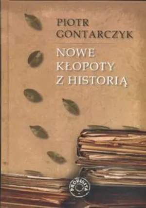 Nowe kłopoty z historią - Piotr Gontarczyk - książka