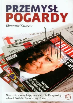 Przemysł pogardy. Niszczenie wizerunku prezydenta Lecha Kaczyńskiego - Sławomir Kmiecik - książka