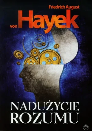 Nadużycie rozumu - Friedrich August von Hayek - książka