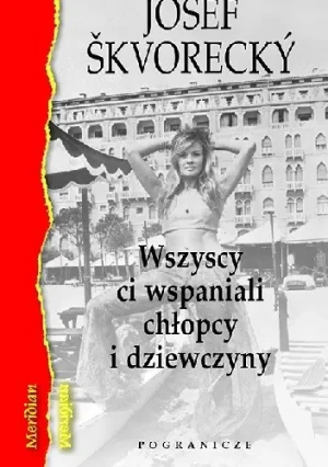 Wszyscy ci wspaniali chłopcy i dziewczyny - Skvorecky Josef - książka