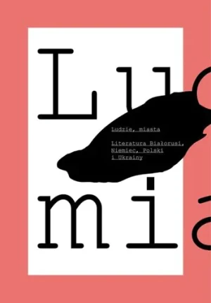 Ludzie miasta Literatura Białorusi Niemiec Polski i Ukrainy - Opracowanie zbiorowe - książka