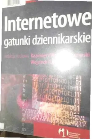 INTERNETOWE GATUNKI DZIENNIKARSKIE - RED.KAZIMIERZ WOLNY-ZMORZYŃSKI, RED.WOJCIECH FURMA - książka