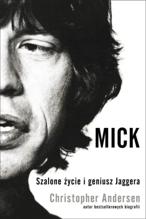 Mick. Szalone życie i geniusz Jaggera - Christopher Andersen - książka