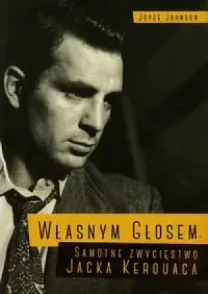 Własnym głosem. Samotne zwycięstwo Jacka Kerouaca - Johnson Joyce - książka