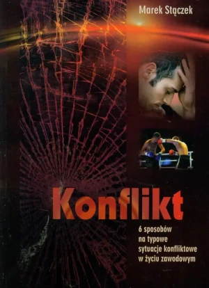 Konflikt 6 sposobów na nietypowe sytuacje konfliktowe w życiu zawodowym - Marek Strączek - książka