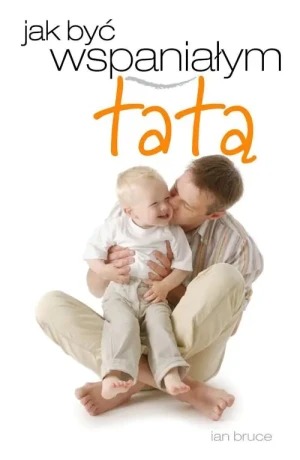 Jak być wspaniałym tatą - Ian Bruce - książka