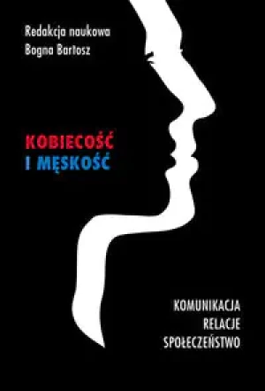 Kobiecość i męskość. Komunikacja, relacje, społeczeństwo - Bogna Bartosz - książka