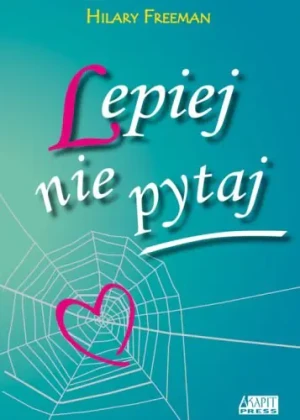 Lepiej nie pytaj - Freeman Hilary - książka