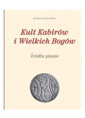 Kult Kabirów i Wielkich Bogów. Źródła pisane - Monika Wesołowska - książka