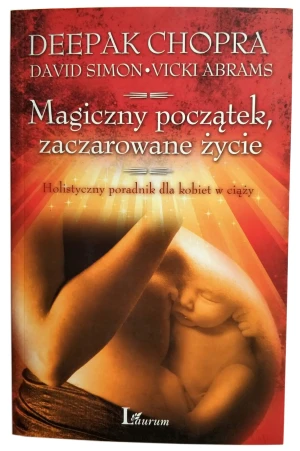 Magiczny początek zaczarowane życie - Chopra Deepak,  Simon David,   Abrams Vicki - książka