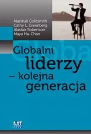 Globalni liderzy kolejna generacja - Marshall Goldsmith, Greenberg Cathy L., Alastair R - książka