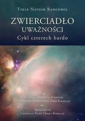Zwierciadło uważności. Cykl czterech bardo - Tsele Natsog Rangdrol - książka