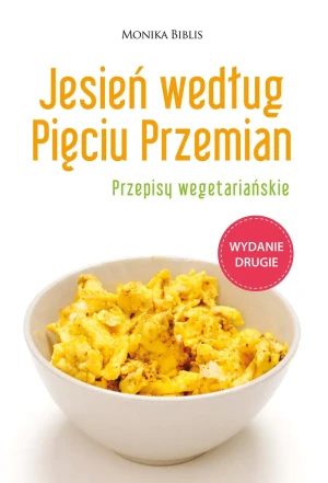 Jesień według Pięciu Przemian. Przepisy wegetariańskie - Biblis Monika - książka