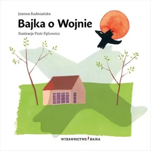 Bajka o Wojnie - Joanna Rudniańska, Piotr Fąfrowicz - książka