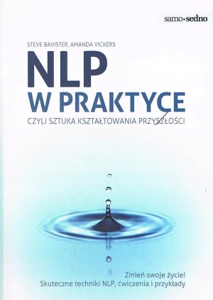 NLP w praktyce, czyli sztuka kształtowania przyszłości - Amanda Vickers, Steve Bavister - książka