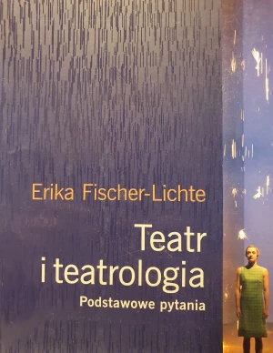 Teatr i teatrologia. Podstawowe pytania - Erika Fischer-Lichte - książka